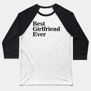 Best Girlfriend ever Baseball T-Shirt